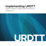 Implementing URDTT: Uniform Rules For Digital Trade Transactions